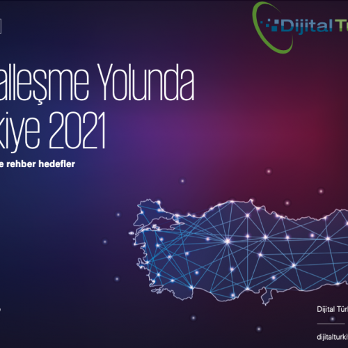 Dijitalleşme Yolunda Türkiye 2021 raporu yayımlandı!